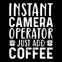 Job Title Profession T  Shirt Instant Camera Operator Just Add Coffee Legging | Artistshot