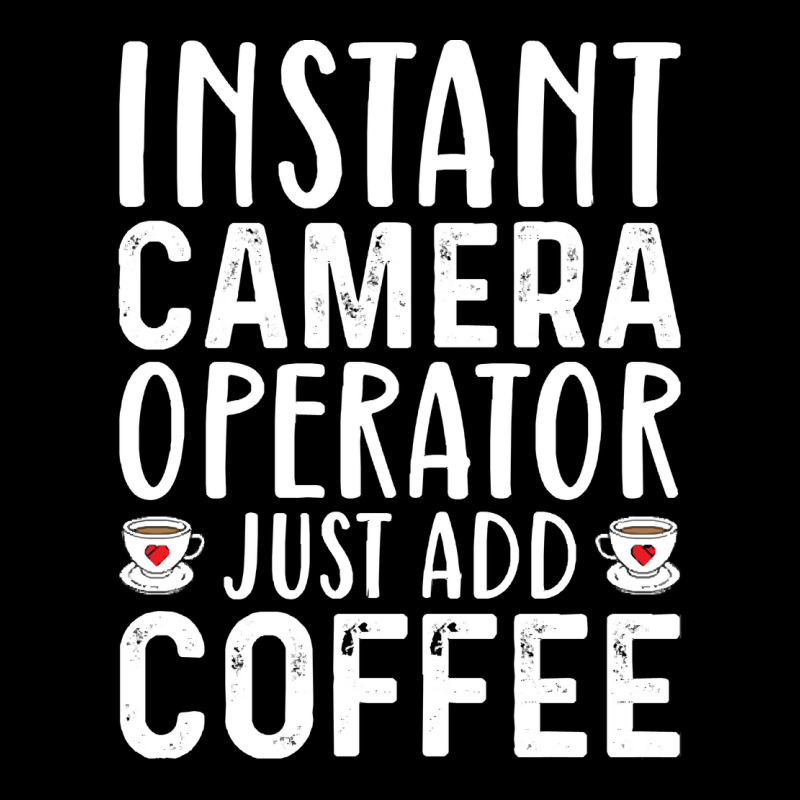 Job Title Profession T  Shirt Instant Camera Operator Just Add Coffee Legging by lizardgasp | Artistshot