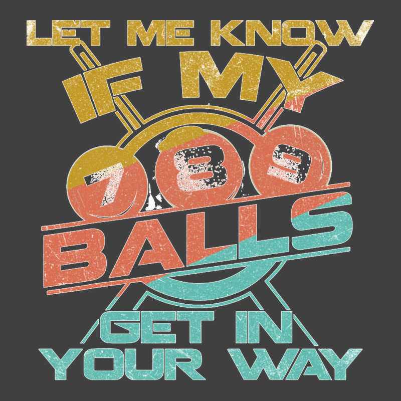 Let Me Know If My Balls Get In Your Way Billiards Pool Long Sleeve T S Vintage T-shirt | Artistshot