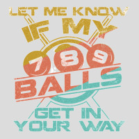 Let Me Know If My Balls Get In Your Way Billiards Pool Long Sleeve T S Men's Polo Shirt | Artistshot