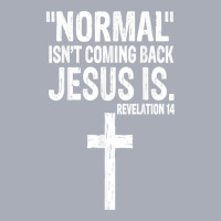 Normal Isn't Coming Back But Jesus Is Revelation 14 Costume T Shirt Tank Dress | Artistshot