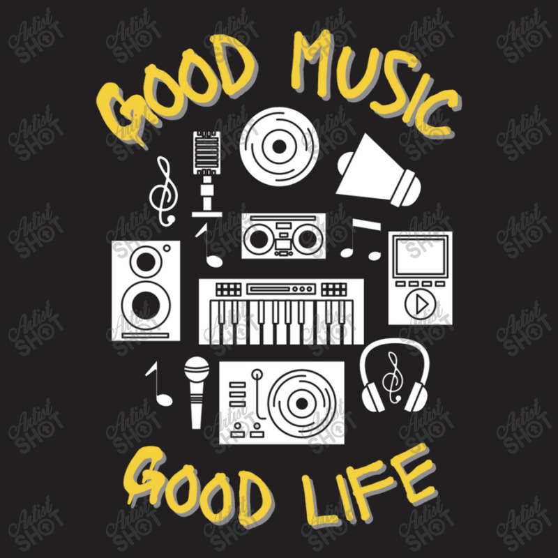 Good Music Good Life T-shirt | Artistshot