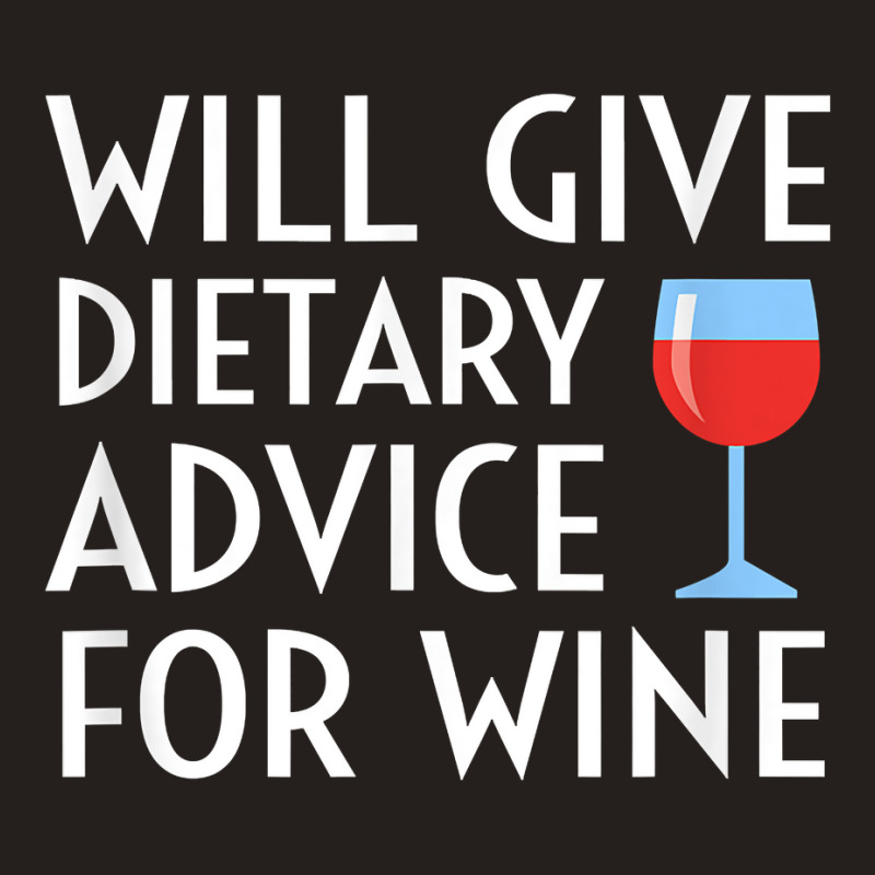 Will Give Dietary Advice For Wine Funny Dietician Dietitian T Shirt Tank Top by maionexzweddel1i | Artistshot