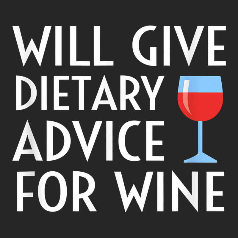 Will Give Dietary Advice For Wine Funny Dietician Dietitian T Shirt Ladies Fitted T-Shirt by maionexzweddel1i | Artistshot