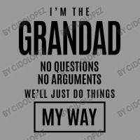 Mens I'm The Grandad No Questions No Arguments - Dad & Grandpa Crewneck Sweatshirt | Artistshot