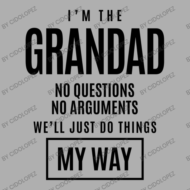 Mens I'm The Grandad No Questions No Arguments - Dad & Grandpa Exclusive T-shirt by cidolopez | Artistshot