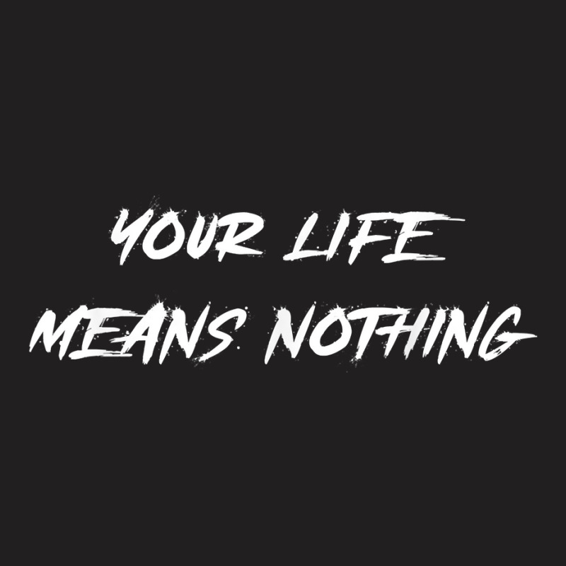 Your Life Means Nothing Halloween Costume Word Design T Shirt T-shirt | Artistshot