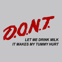 D.o.n.t.   Don't Let Me Drink Milk It Makes My Tummy Hurt T Shirt Baby Bodysuit | Artistshot