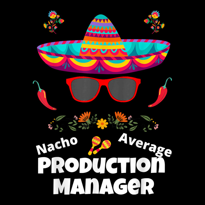 Nacho Your Average Production Manager Funny Sarcastic Design T Shirt Long Sleeve Shirts | Artistshot