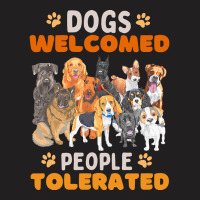 Dogs Welcomed People Tolerated T  Shirt Dogs Welcomed People Tolerated T-shirt | Artistshot