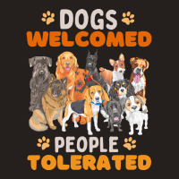 Dogs Welcomed People Tolerated T  Shirt Dogs Welcomed People Tolerated Tank Top | Artistshot