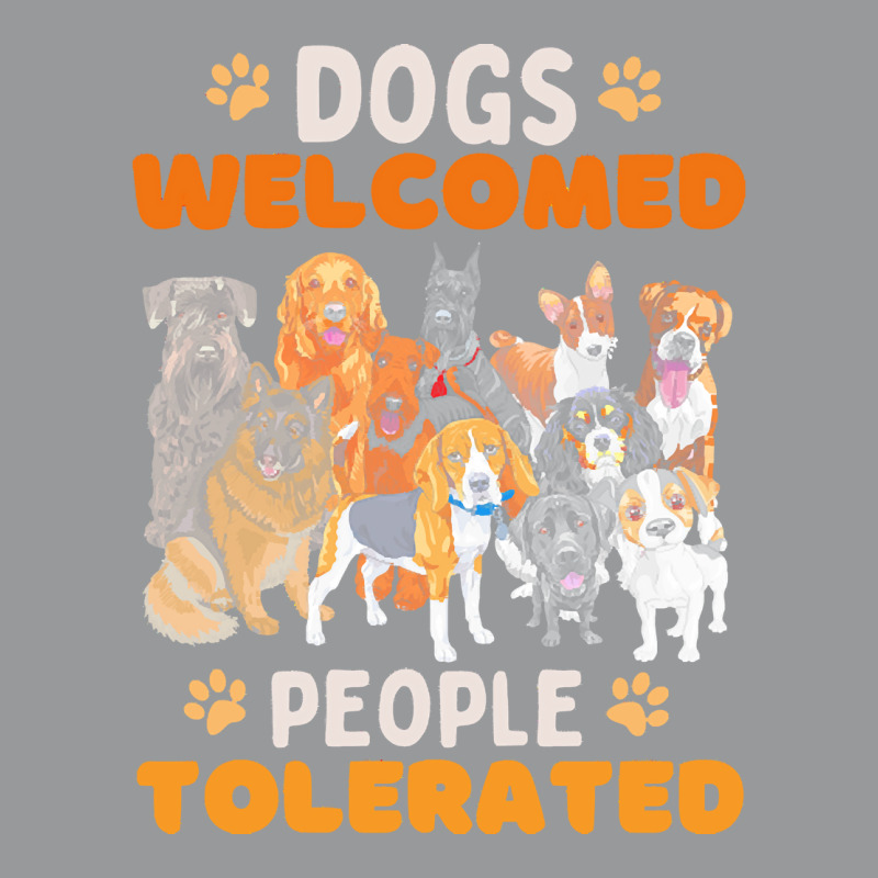 Dogs Welcomed People Tolerated T  Shirt Dogs Welcomed People Tolerated Crewneck Sweatshirt | Artistshot