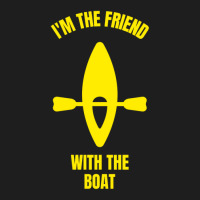 I'm The Friend With The Boat Classic T-shirt | Artistshot