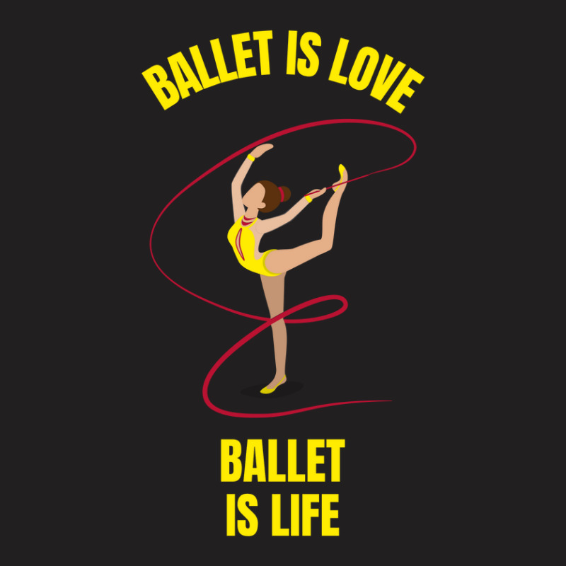 Ballet Is Love Ballet Is Life T-shirt | Artistshot