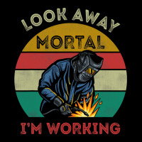 Mens Welder Gifts Look Away Mortal I'm Working Funny Welding Legging | Artistshot