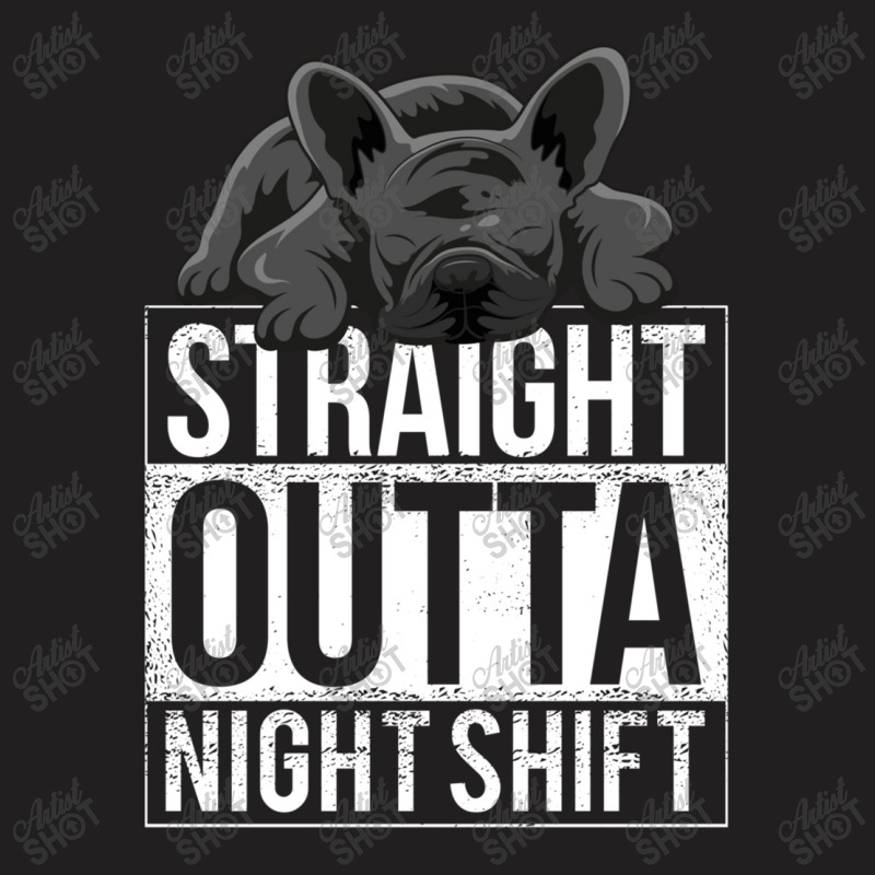 French Bulldog Straight Outta Night Shift T-shirt | Artistshot