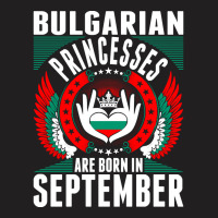 Bulgarian Princesses Are Born In September T-shirt | Artistshot