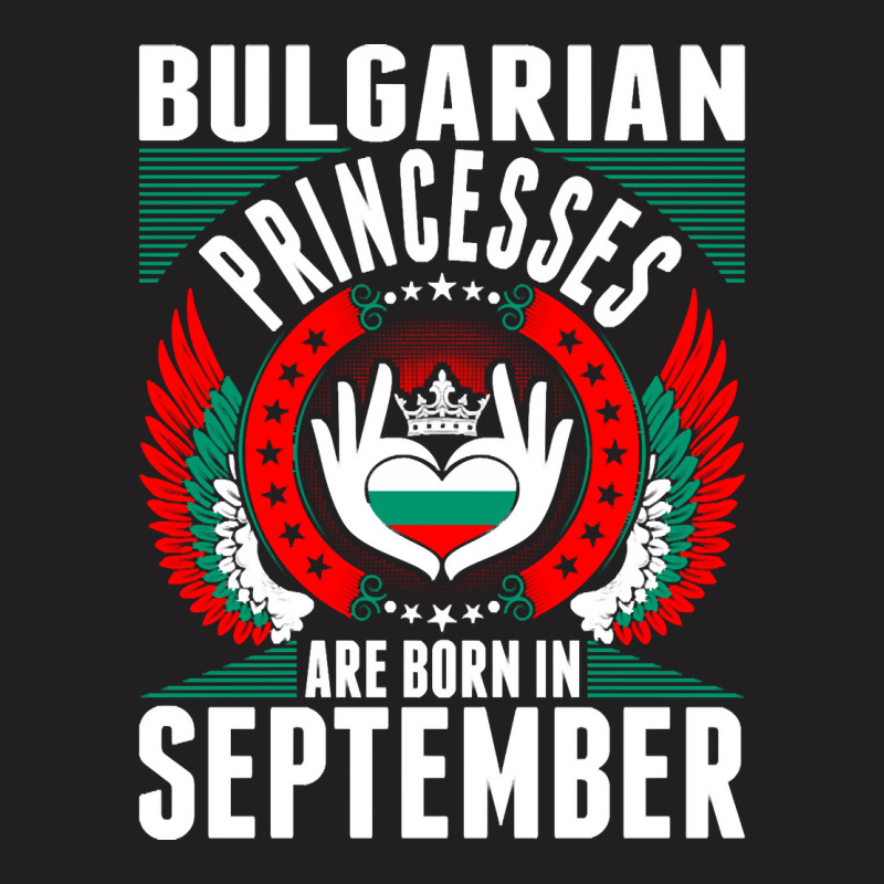 Bulgarian Princesses Are Born In September T-Shirt by PODCUSTOM | Artistshot