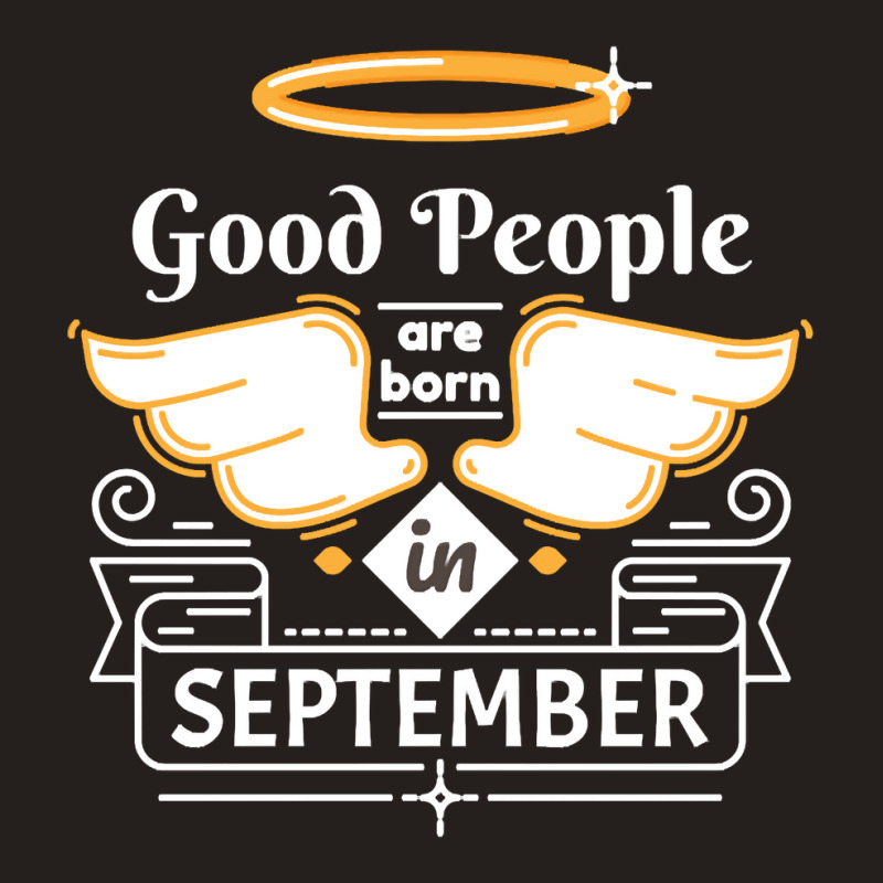 Good People Are Born In September Tank Top by PODCUSTOM | Artistshot