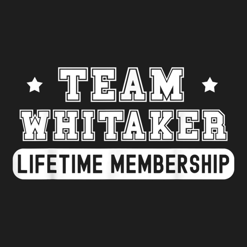 Team Whitaker Lifetime Membership Funny Family Last Name T Shirt Classic T-shirt | Artistshot