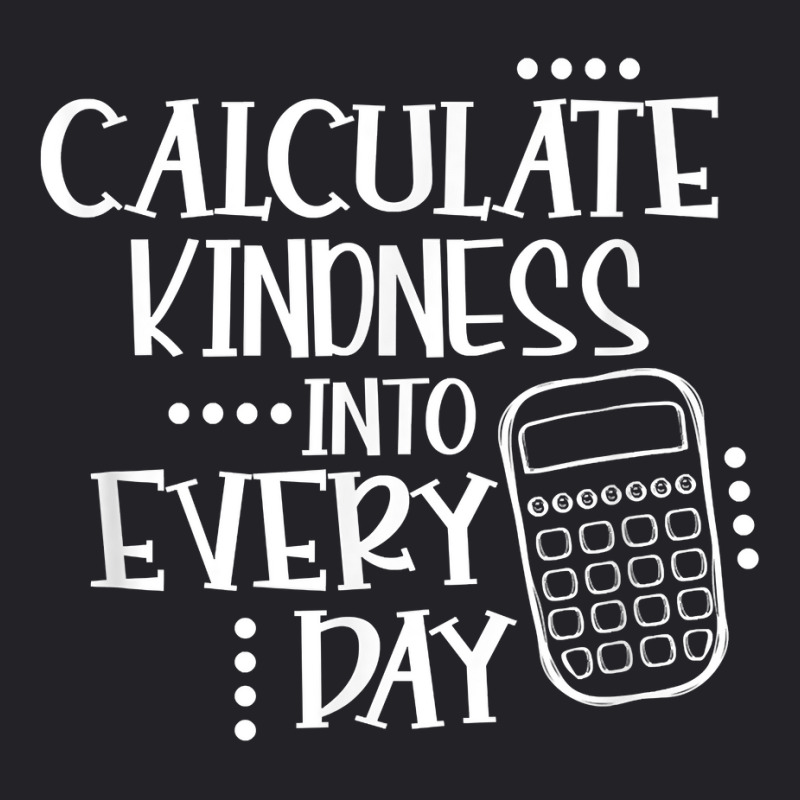 Calculate Kindness Into Everyday Proud Math Teacher Job T Shirt Youth Tee by maionexzweddel1i | Artistshot