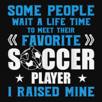 Funny Soccer Some People Wait A Life Time I Raised Mine Team T Shirt Crop Top | Artistshot