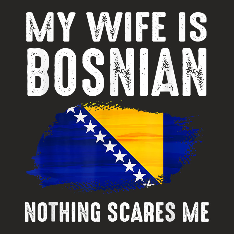 My Wife Is Bosnian Nothing Scares Me From Funny Husband T Shirt Ladies Fitted T-Shirt by weltzjharrasw | Artistshot