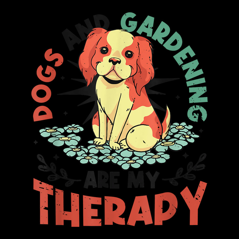 Dogs & Gardening Are My Therapy Gardener T Shirt Legging by kewisharemeliadq | Artistshot