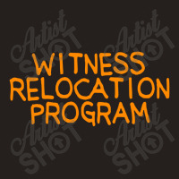 Witness Relocation Program Tank Top | Artistshot