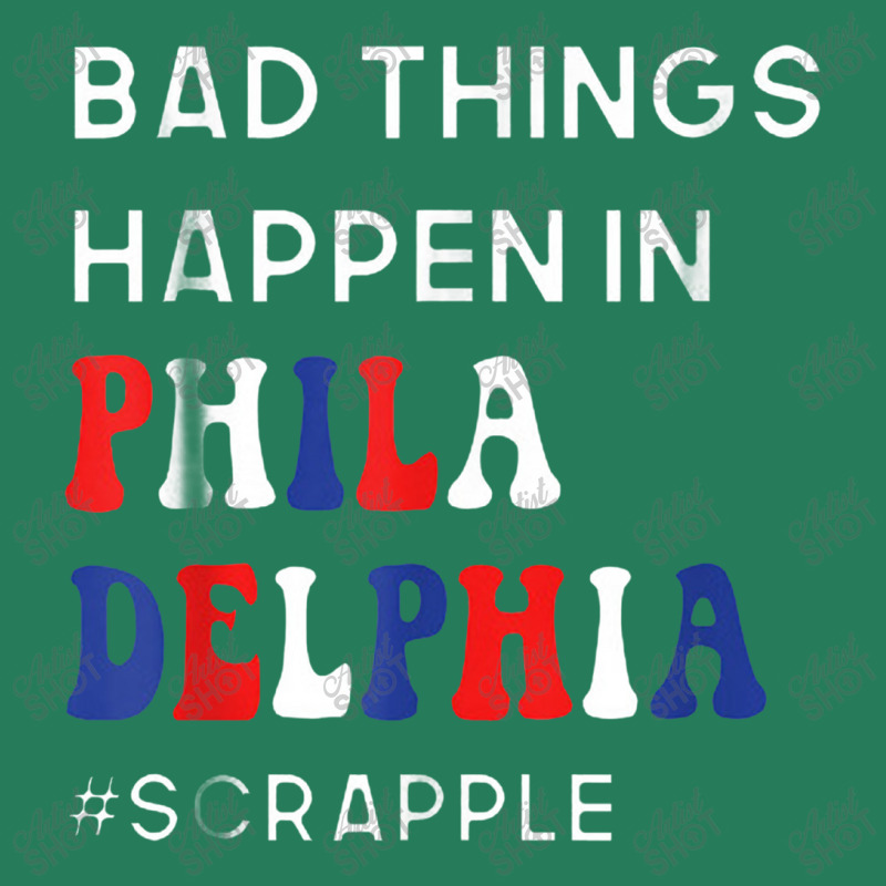 Bad Things Happen In Philadelphia T-shirt | Artistshot