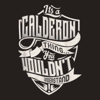 It's A Calderon Thing You Wouldn't Understand Classic Name T Shirt Tank Top | Artistshot