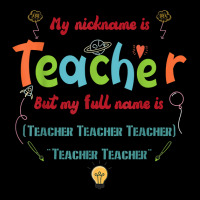 My Nickname Is Teacher But My Full Name Is Teacher T Shirt Long Sleeve Shirts | Artistshot