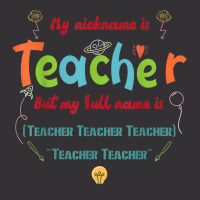 My Nickname Is Teacher But My Full Name Is Teacher T Shirt Vintage Hoodie | Artistshot