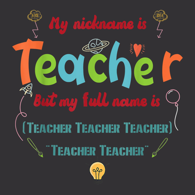 My Nickname Is Teacher But My Full Name Is Teacher T Shirt Vintage Hoodie by maionexzweddel1i | Artistshot