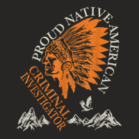 Proud Native American   Criminal Investigator Job T Shirt Ladies Fitted T-shirt | Artistshot