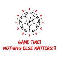 Soccer Time Futbol Time Game Time! Nothing Else Matters T!!! T Shirt Unisex Hoodie | Artistshot