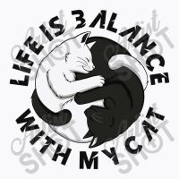 Cat Life Is Perfect Life Is Balance With My Cat T-shirt | Artistshot