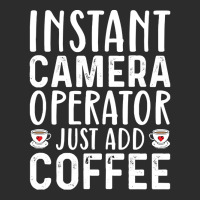 Job Title Profession T  Shirt Instant Camera Operator Just Add Coffee Exclusive T-shirt | Artistshot