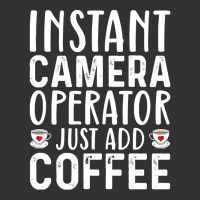 Job Title Profession T  Shirt Instant Camera Operator Just Add Coffee Vintage Short | Artistshot