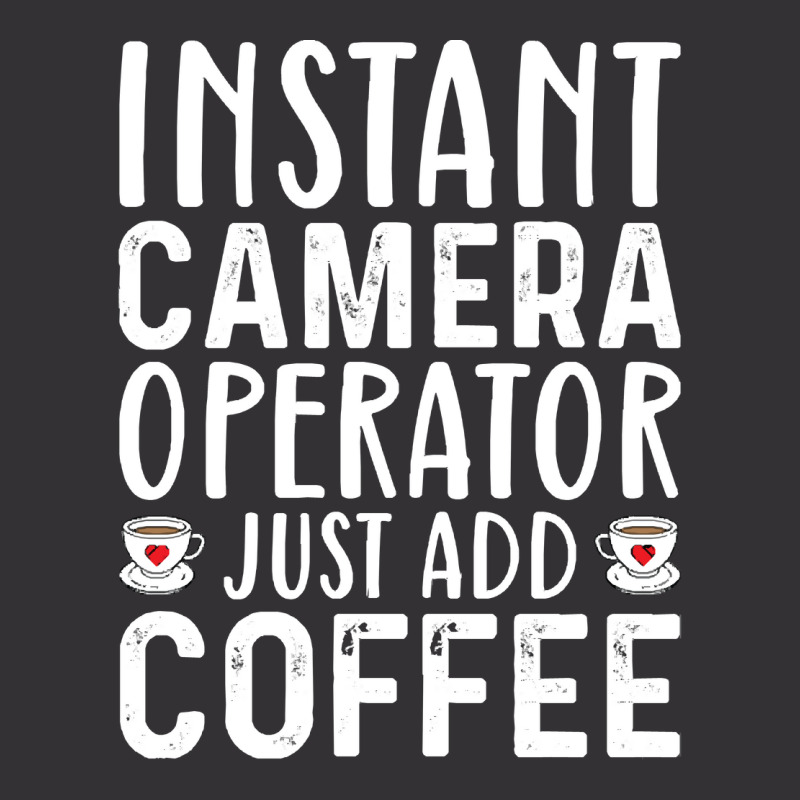 Job Title Profession T  Shirt Instant Camera Operator Just Add Coffee Vintage Short by guillemotmare | Artistshot