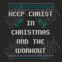 Keep Christ In Christmas And The Workout Bodybuilding Xmas Sweater Loo Ladies Fitted T-shirt | Artistshot