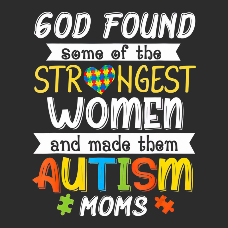 God Found Some Of The Strongest Women Made Them Autism Moms Exclusive T-shirt | Artistshot