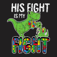 His Fight Is My Fight Autism Awareness Trex T-shirt | Artistshot