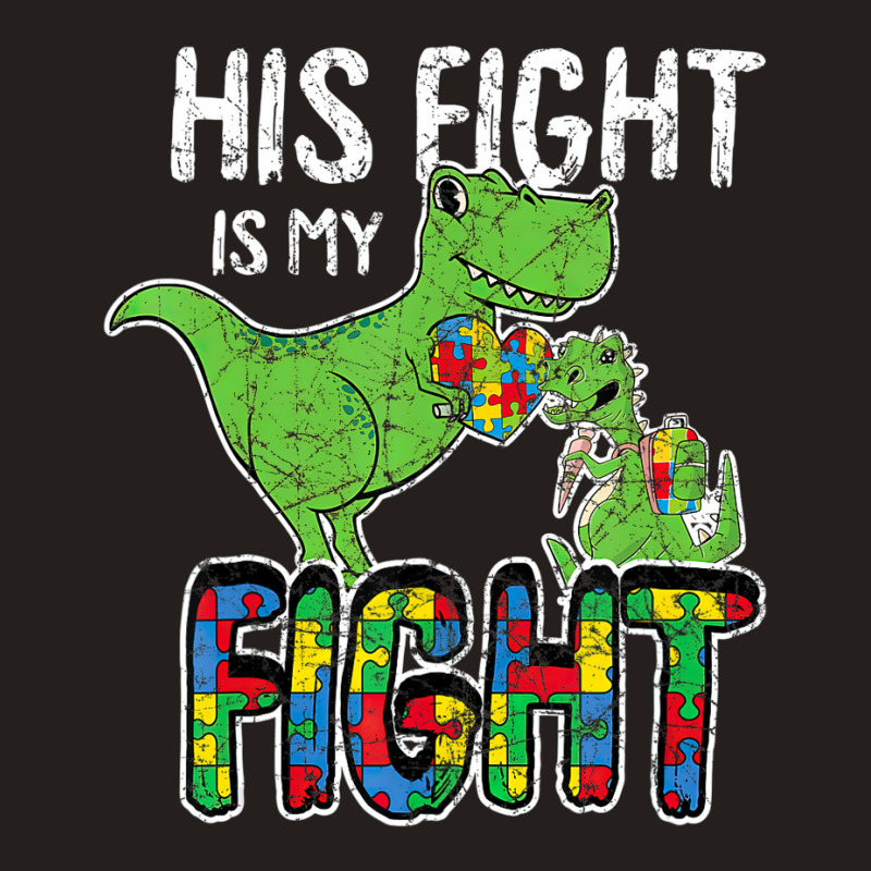 His Fight Is My Fight Autism Awareness Trex Tank Top | Artistshot