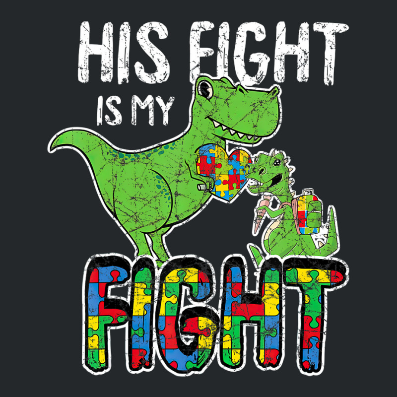 His Fight Is My Fight Autism Awareness Trex Crewneck Sweatshirt | Artistshot