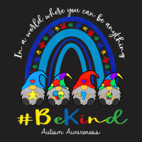 In A World Where You Can Be Anything Be Kind Autism Awareness Gnomes T-shirt | Artistshot