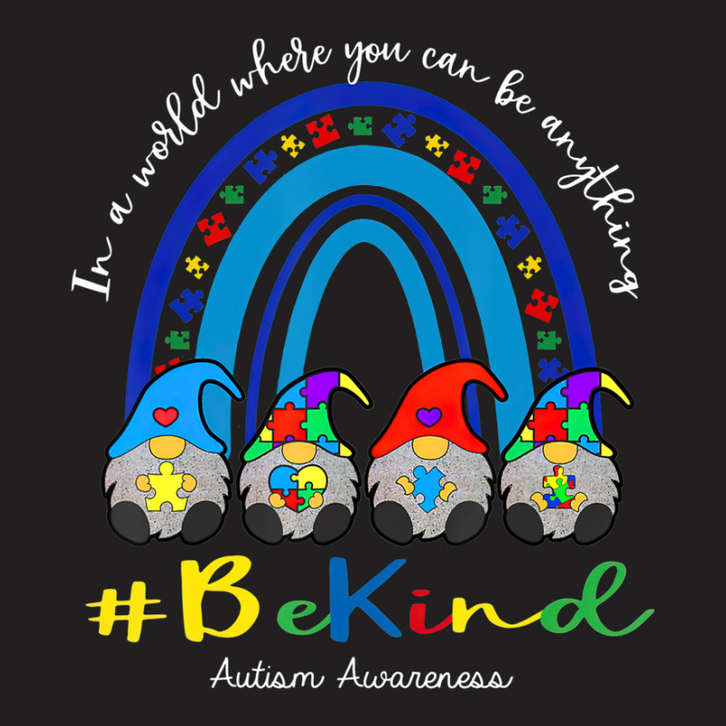 In A World Where You Can Be Anything Be Kind Autism Awareness Gnomes T-shirt | Artistshot