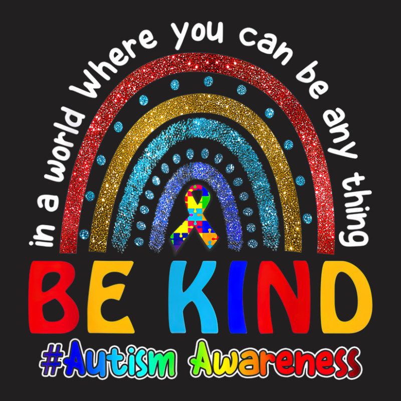 In A World Where You Can Be Anything Be Kind Autism Rainbow T-shirt | Artistshot