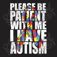 Please Be Patient With Me I Have Autism Awareness Ribbon T-shirt | Artistshot