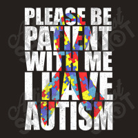 Please Be Patient With Me I Have Autism Awareness Ribbon Tank Top | Artistshot